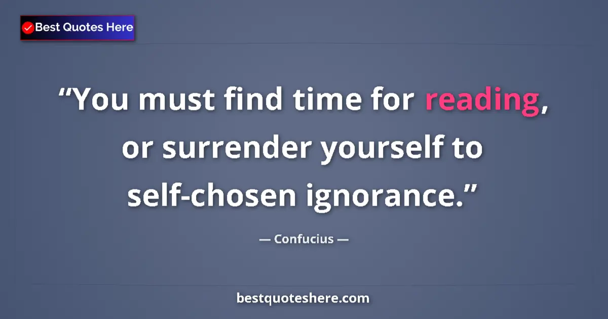 Image for the quote by Confucius: You must find time for reading, or surrender yourself to self-chosen ignorance....
