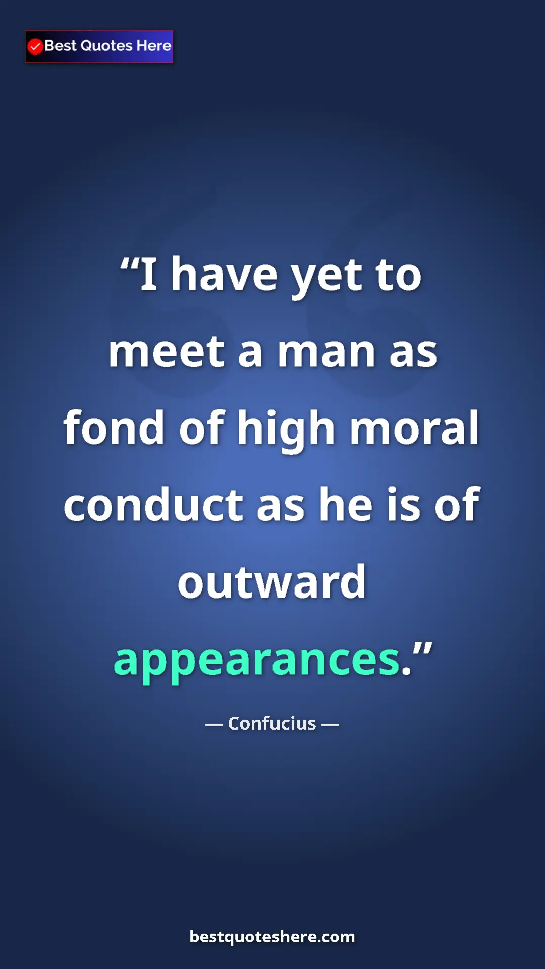 Pinterest quote poster by Confucius: "I have yet to meet a man as fond of high moral conduct as..."