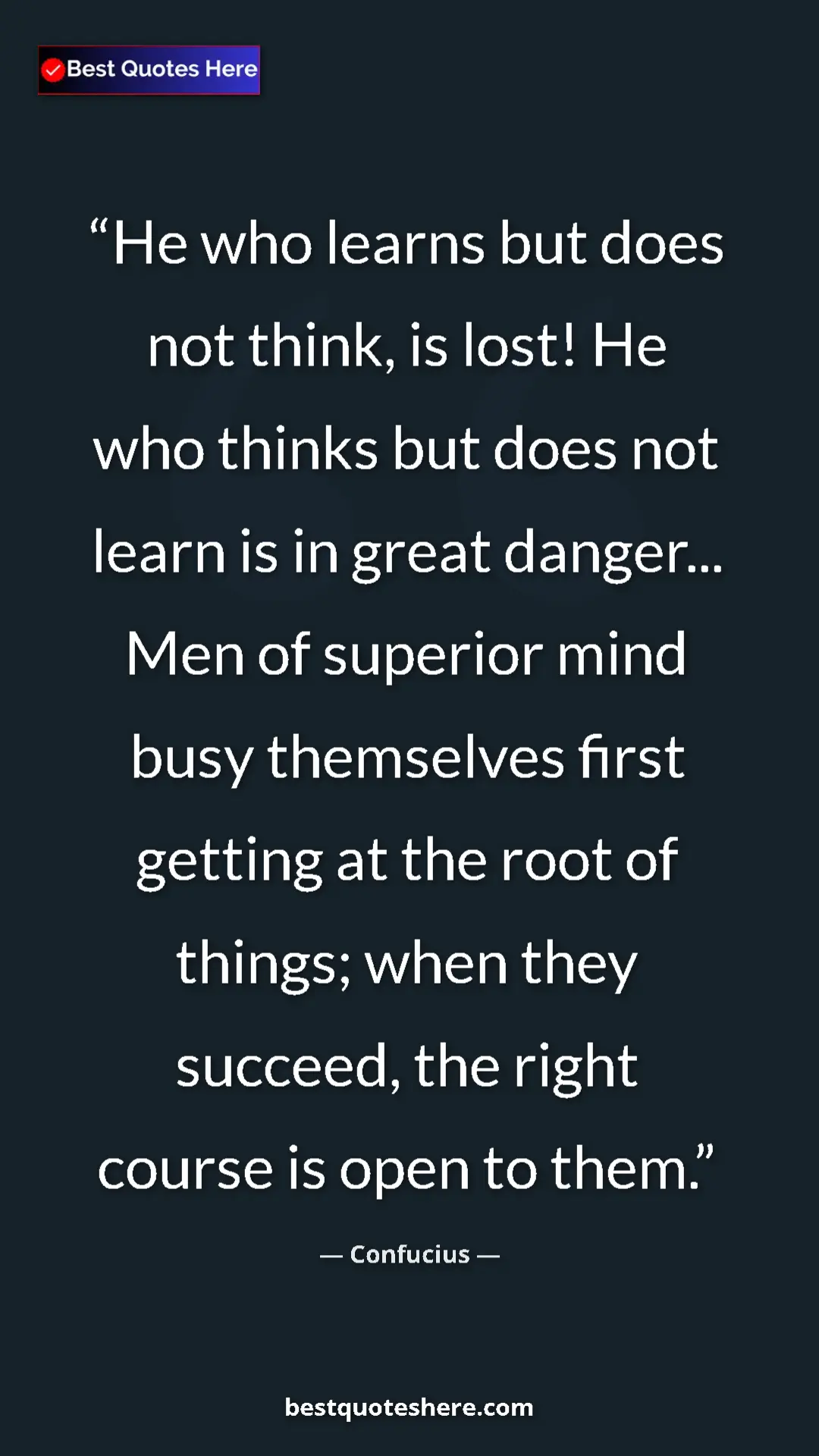 Pinterest quote poster by Confucius: "He who learns but does not think, is lost! He who thinks..."