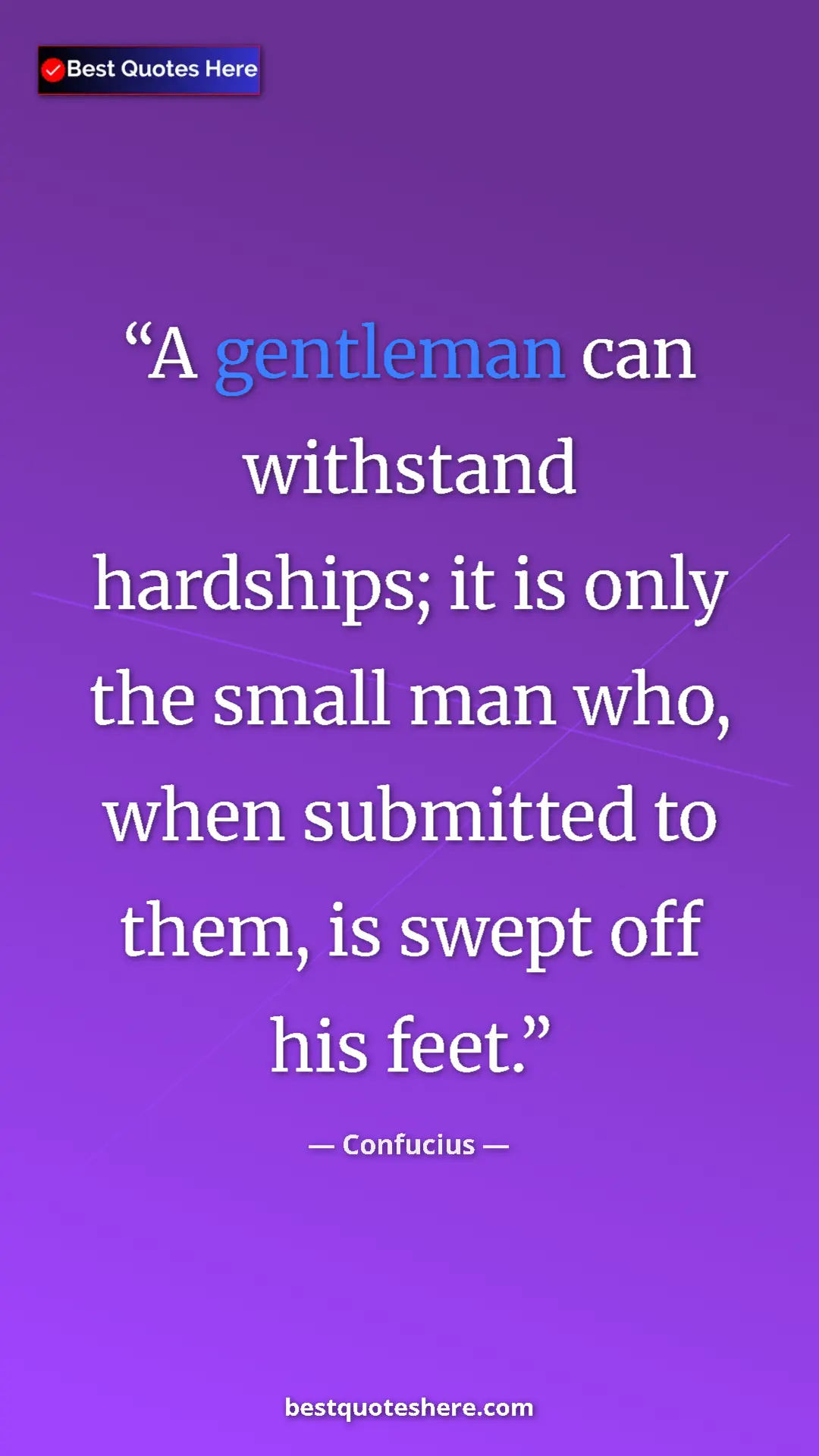 Pinterest quote poster by Confucius: "A gentleman can withstand hardships; it is only the small..."