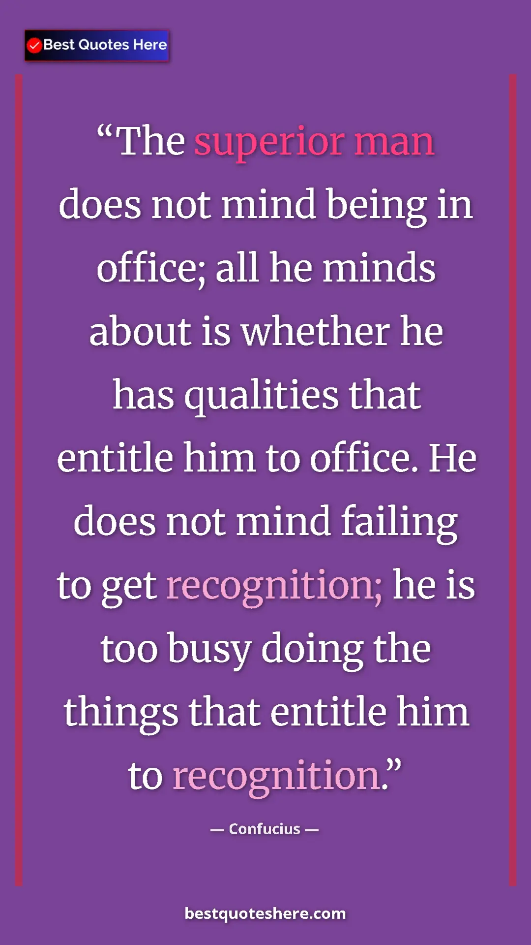 Pinterest quote poster by Confucius: "The superior man does not mind being in office; all he..."