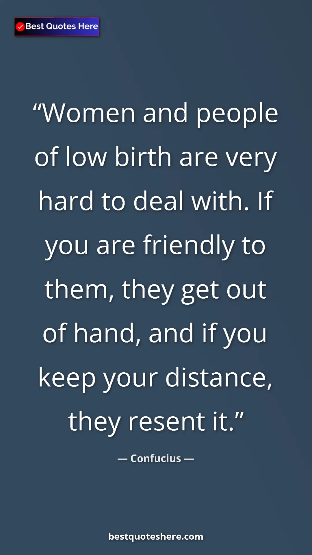Pinterest quote poster by Confucius: "Women and people of low birth are very hard to deal with...."