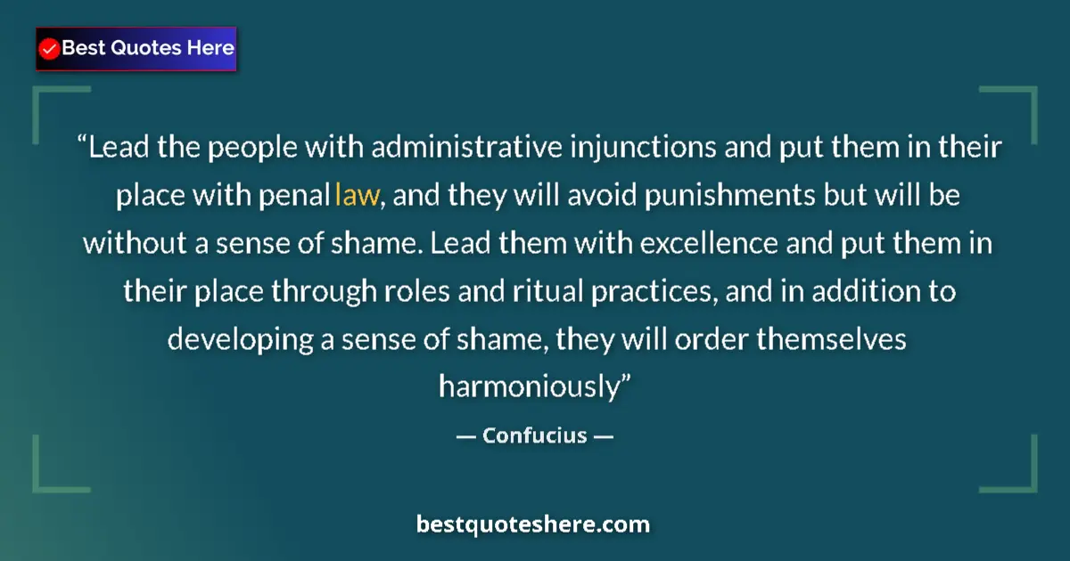 Quote by Confucius: Lead the people with administrative injunctions and put them in their place with penal law, and they...