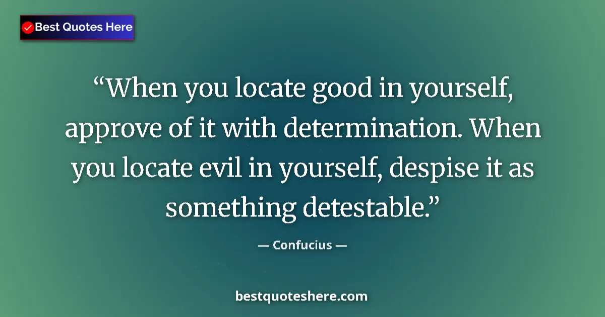 Confucius quote: "When you locate good in yourself, approve of it with..."