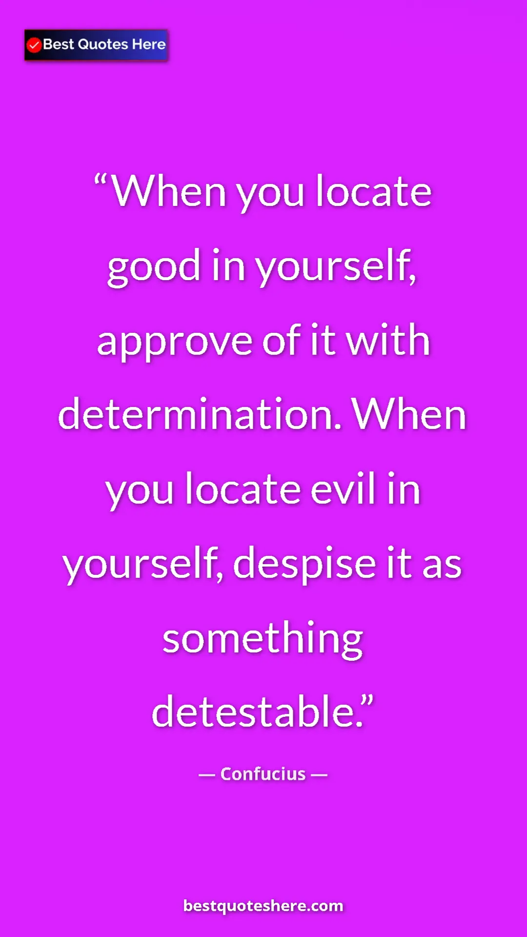 Pinterest quote poster by Confucius: "When you locate good in yourself, approve of it with..."