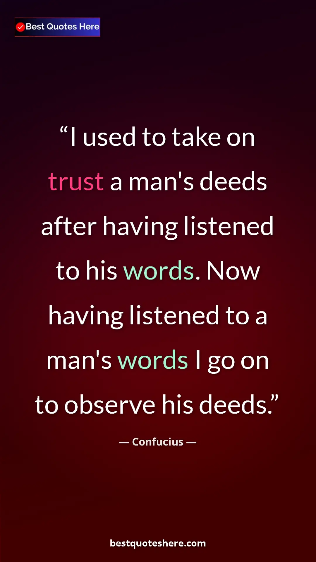 Pinterest quote poster by Confucius: "I used to take on trust a man's deeds after having listened..."