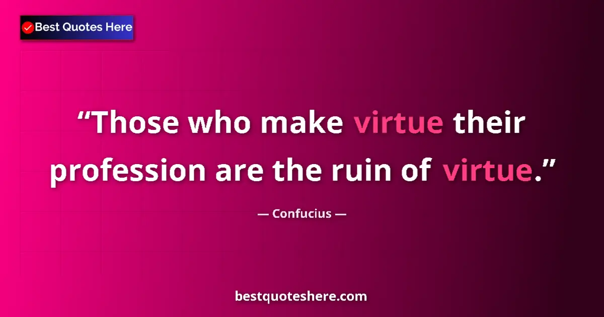 Quote by Confucius: Those who make virtue their profession are the rui