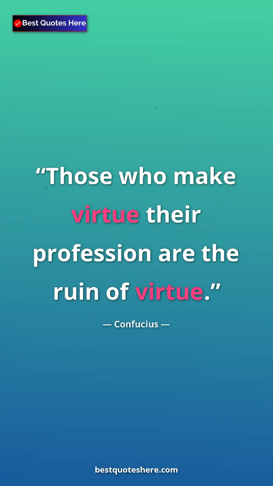 Pinterest quote poster by Confucius: "Those who make virtue their profession are the ruin of..."
