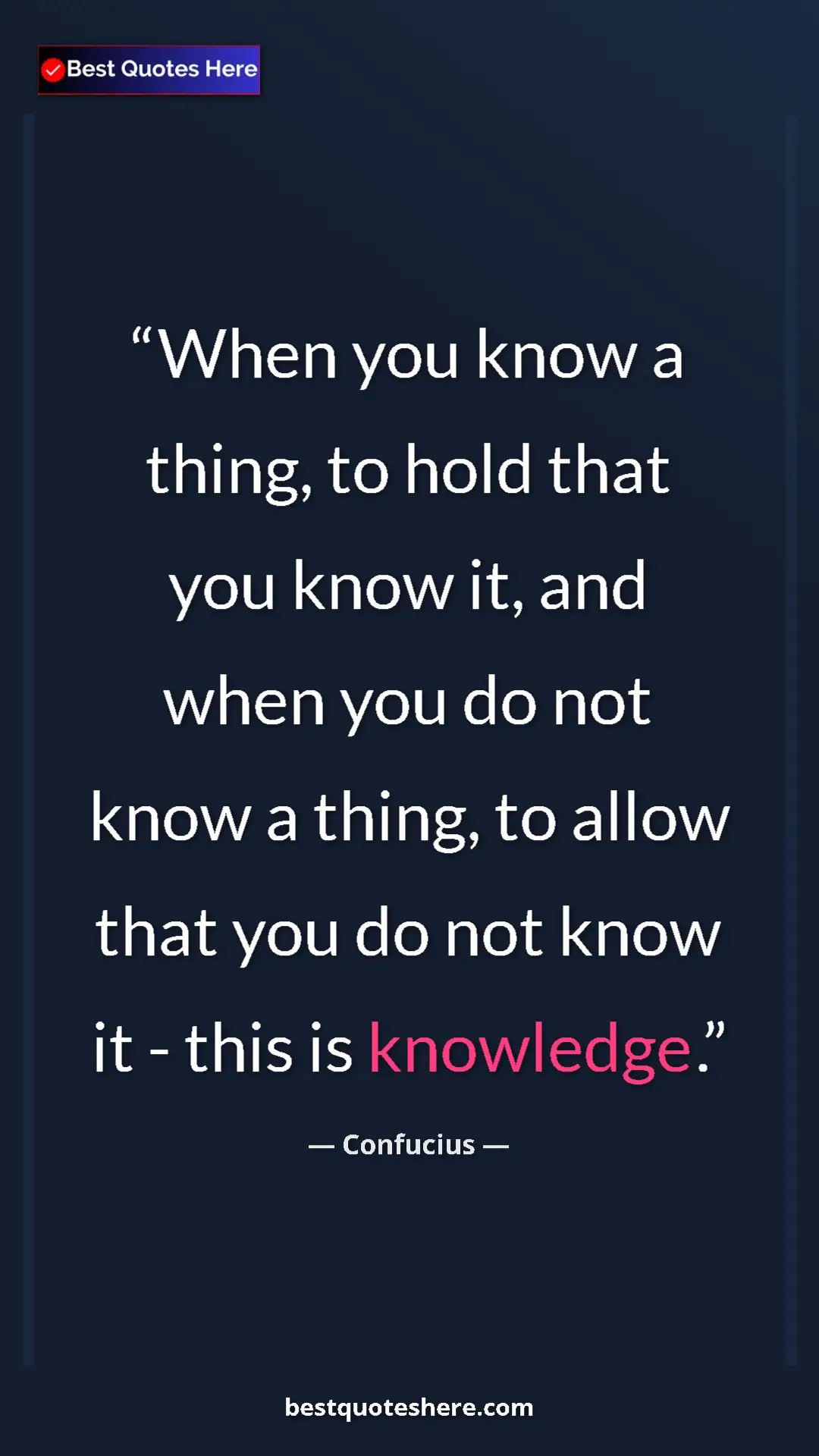 Pinterest quote poster by Confucius: "When you know a thing, to hold that you know it, and when..."