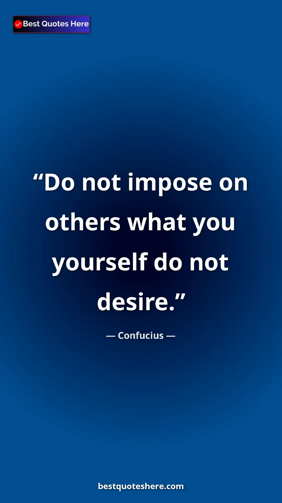 Pinterest quote poster by Confucius: "Do not impose on others what you yourself do not desire."