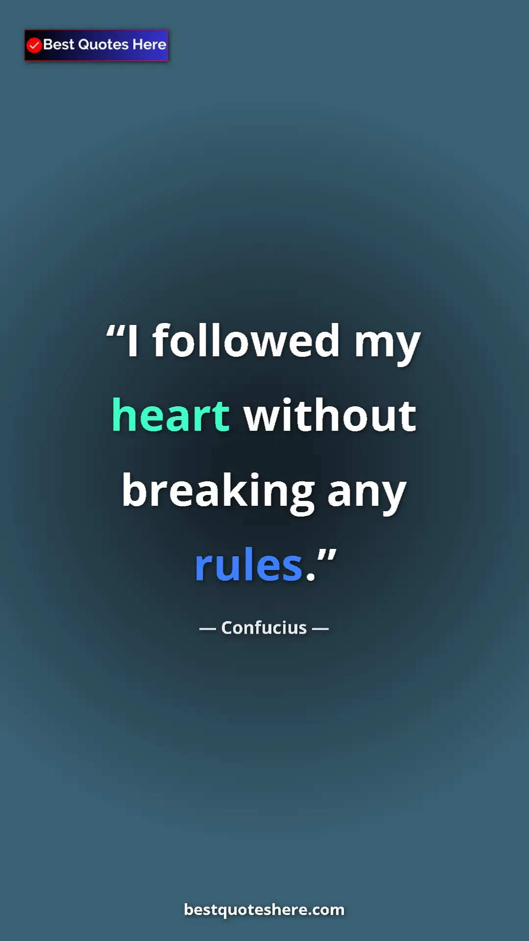 Pinterest quote poster by Confucius: "I followed my heart without breaking any rules."