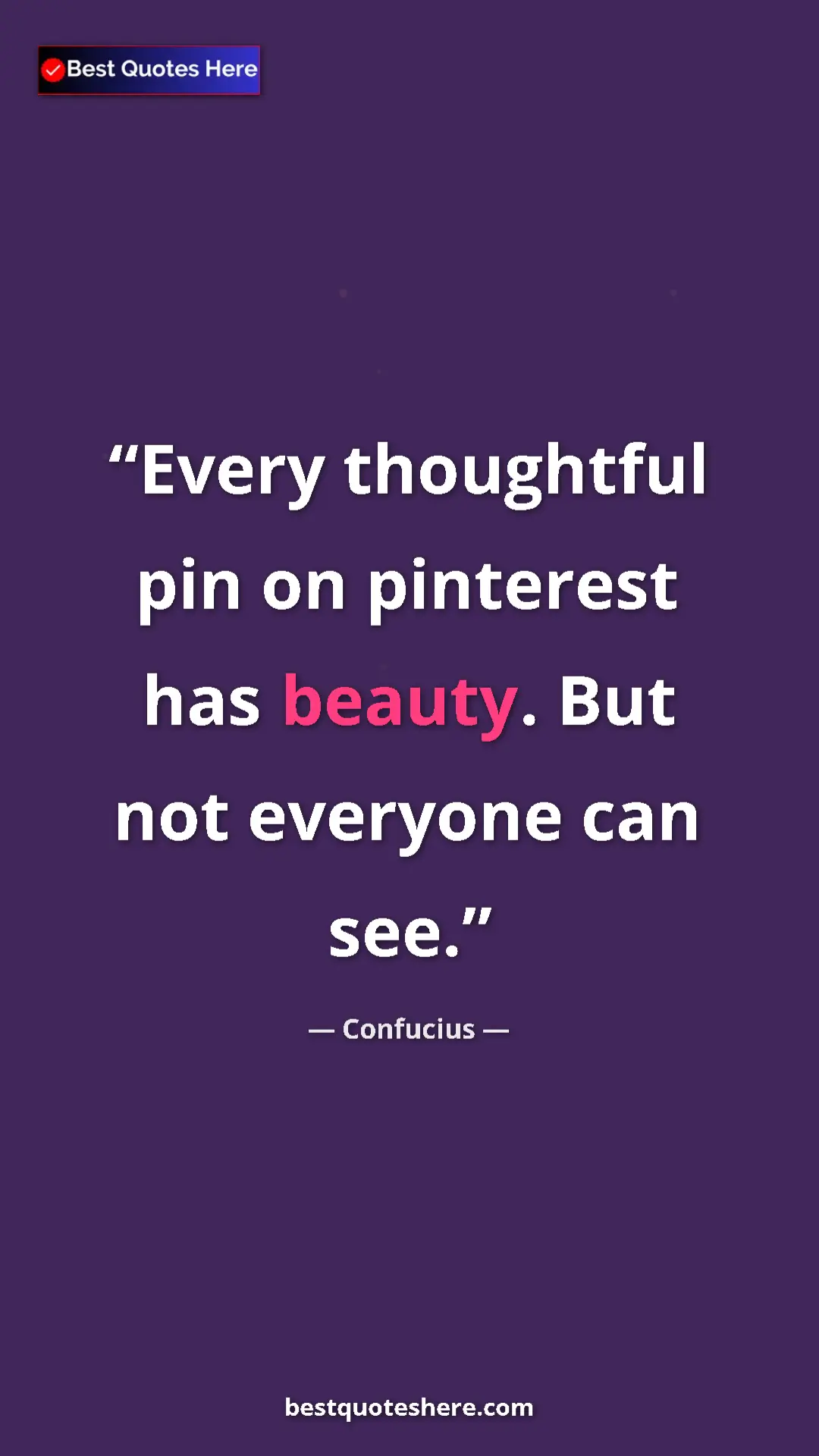 Pinterest quote poster by Confucius: "Every thoughtful pin on pinterest has beauty. But not..."