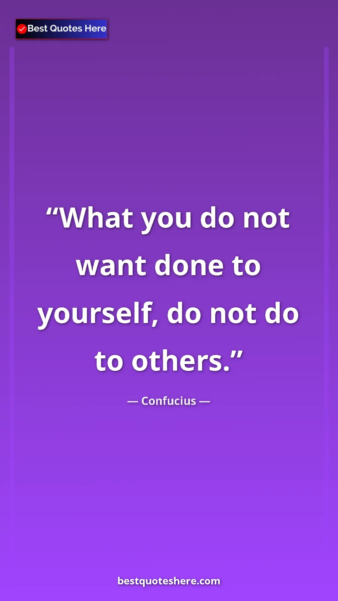 Pinterest quote poster by Confucius: "What you do not want done to yourself, do not do to others."