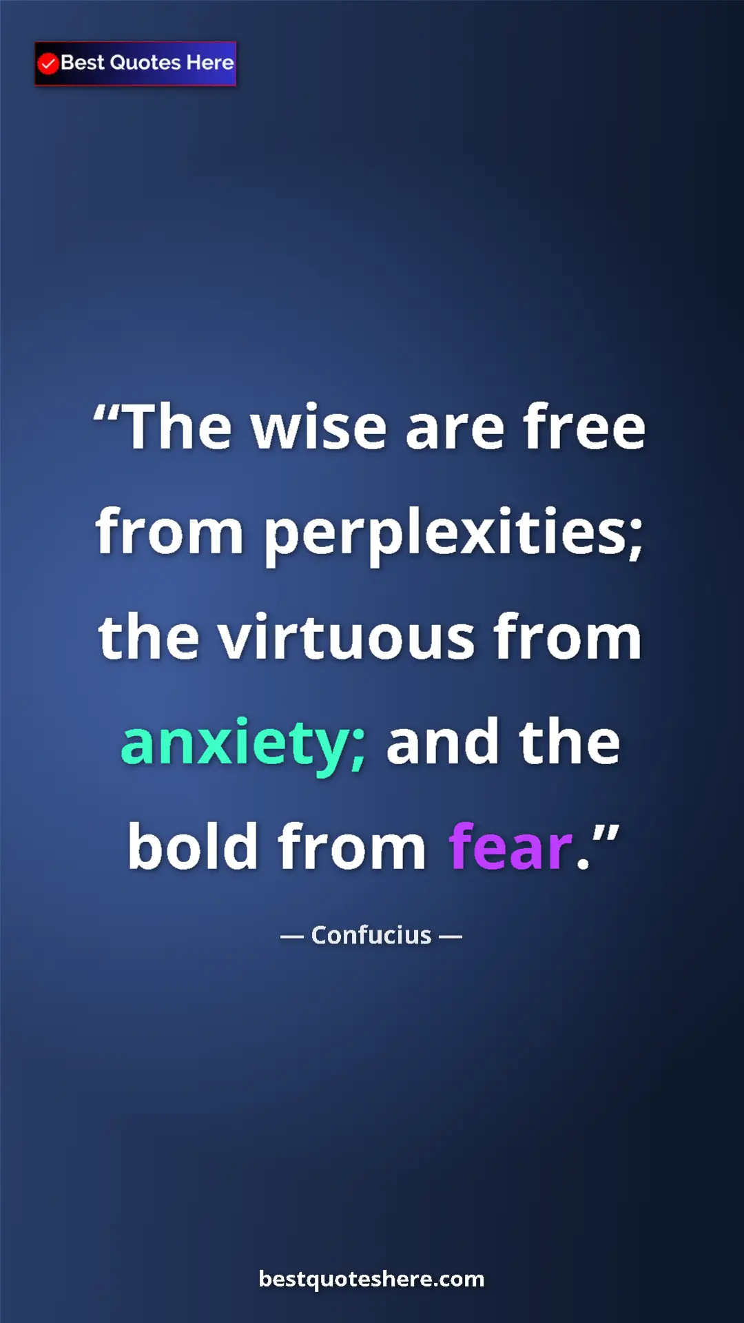 Pinterest quote poster by Confucius: "The wise are free from perplexities; the virtuous from..."