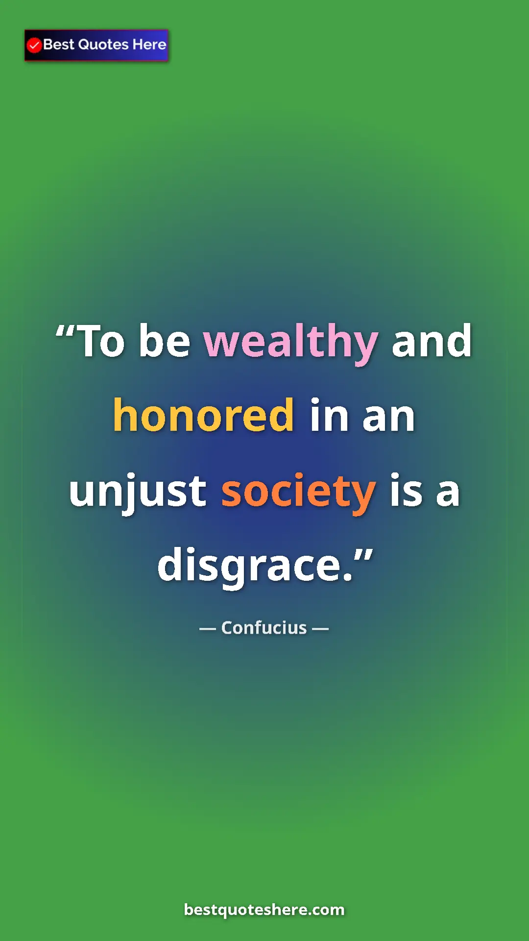 Pinterest quote poster by Confucius: "To be wealthy and honored in an unjust society is a..."