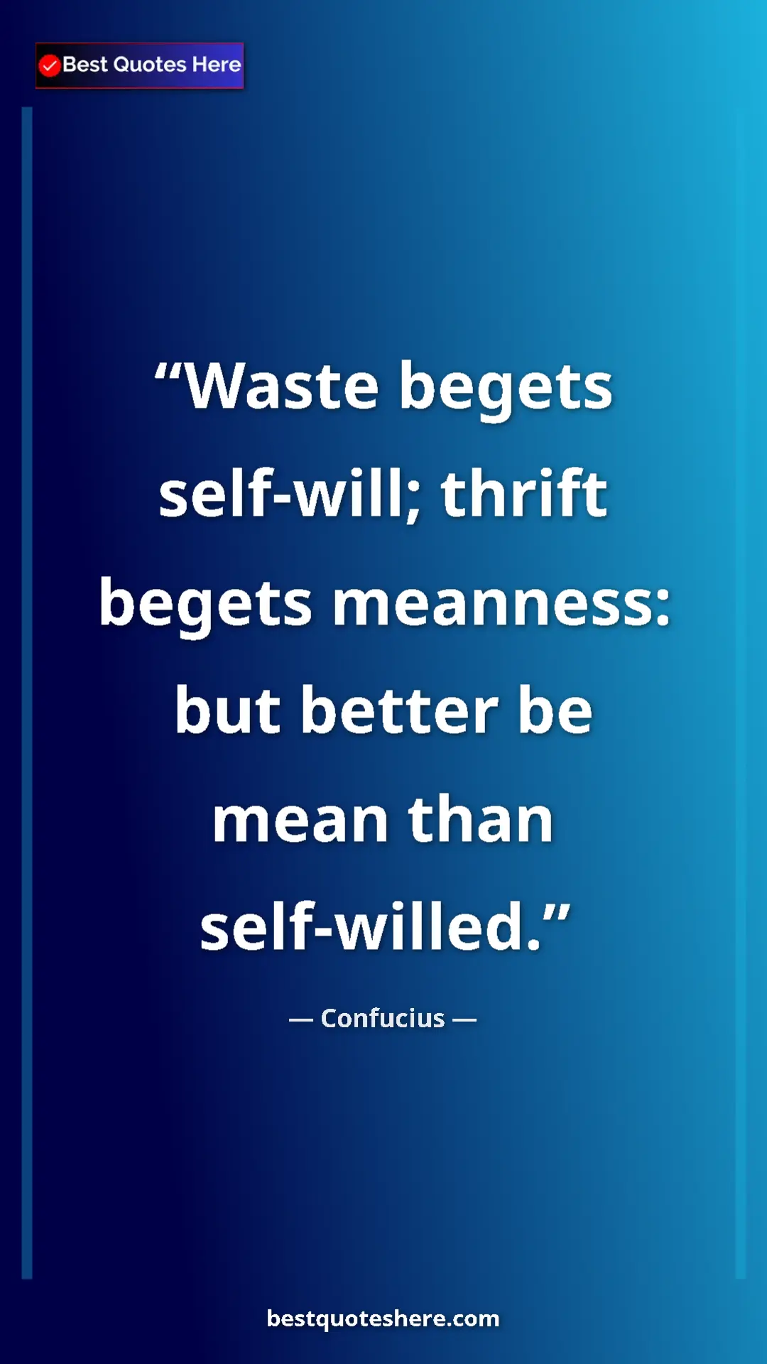 Pinterest quote poster by Confucius: "Waste begets self-will; thrift begets meanness: but better..."