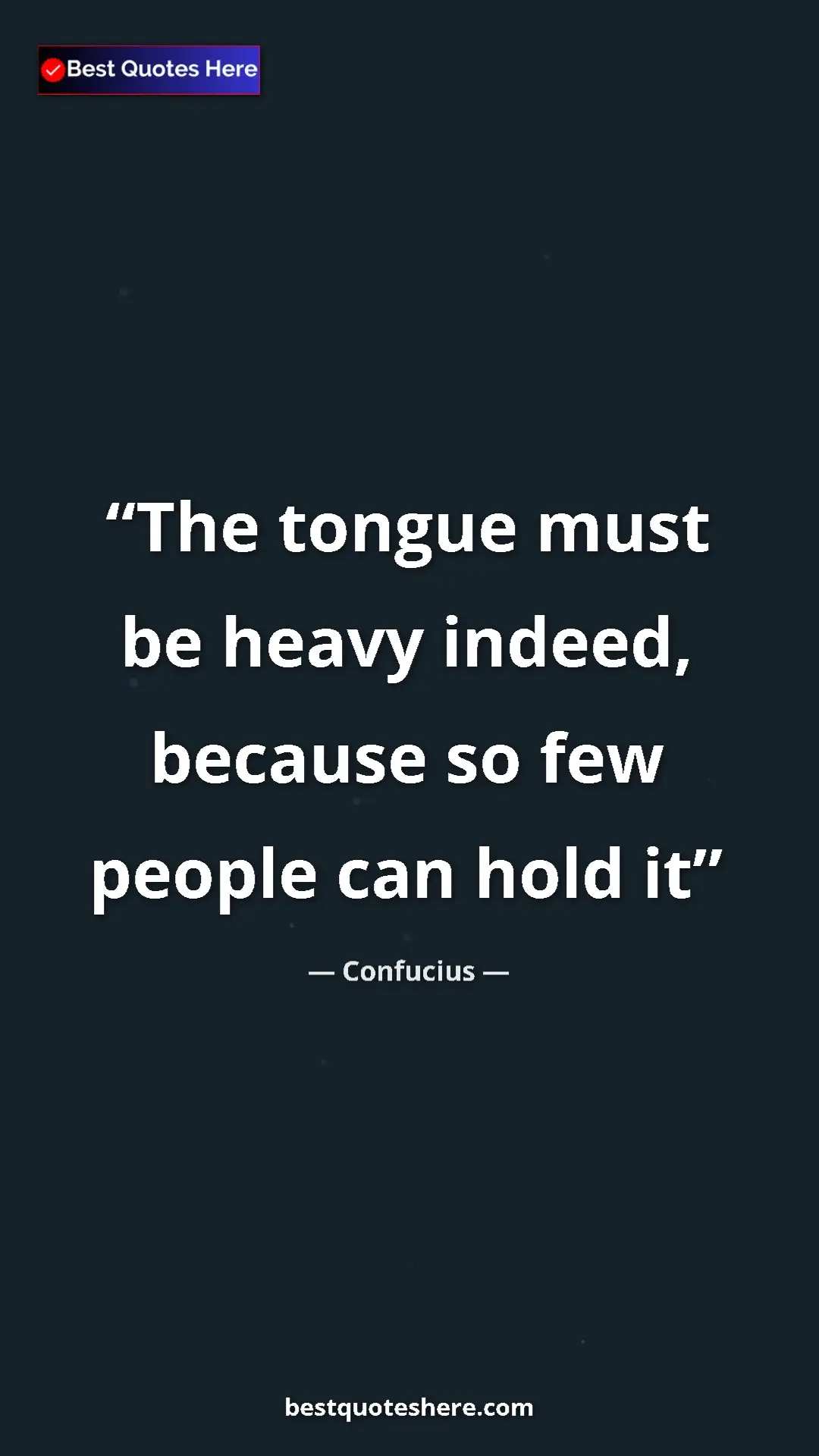 Pinterest quote poster by Confucius: "The tongue must be heavy indeed, because so few people can..."