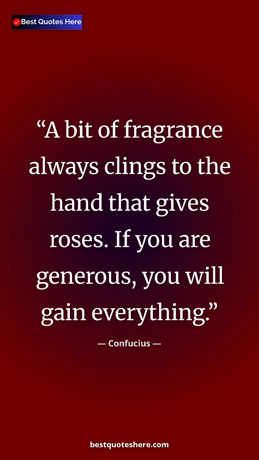 Pinterest quote poster by Confucius: "A bit of fragrance always clings to the hand that gives..."