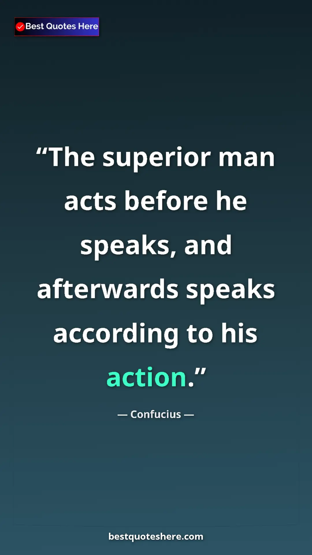 Pinterest quote poster by Confucius: "The superior man acts before he speaks, and afterwards..."