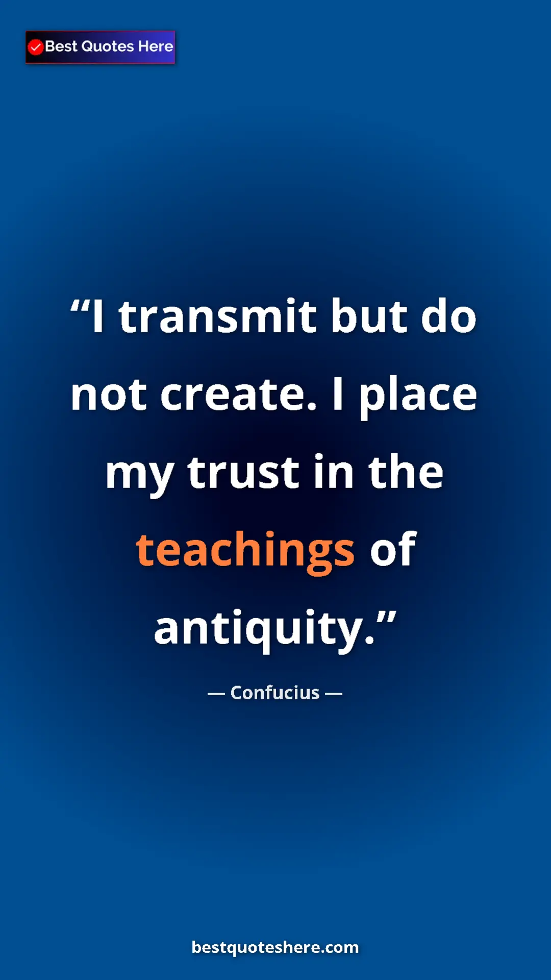 Pinterest quote poster by Confucius: "I transmit but do not create. I place my trust in the..."