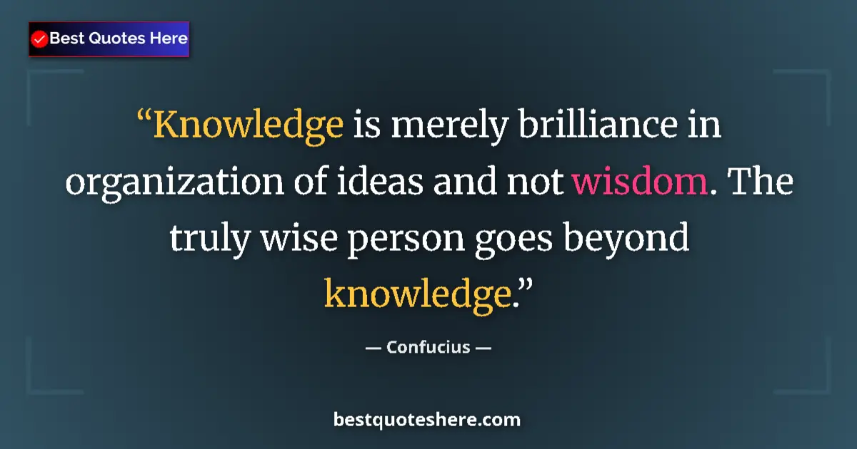 Quote by Confucius: Knowledge is merely brilliance in organization of