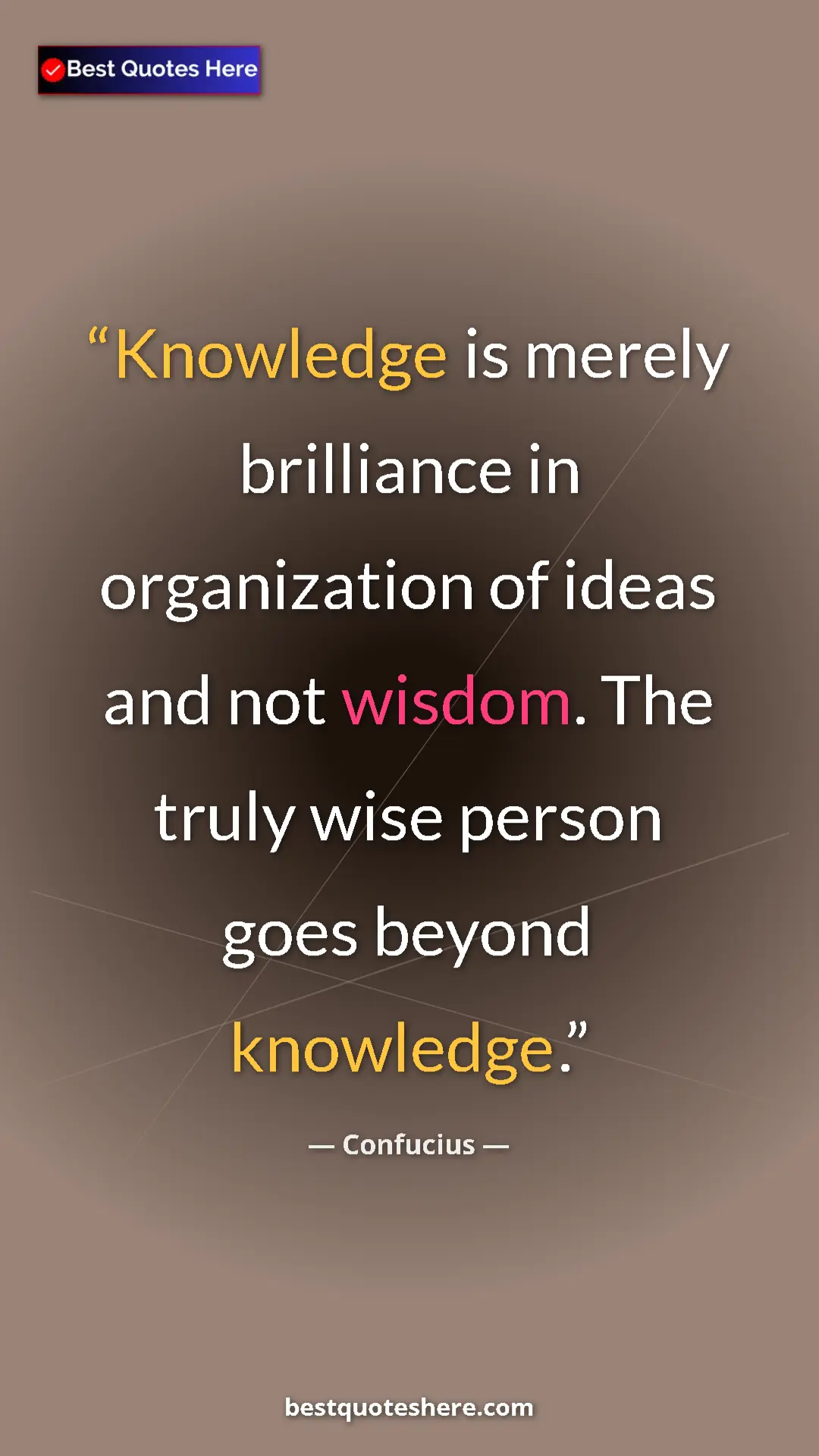 Pinterest quote poster by Confucius: "Knowledge is merely brilliance in organization of ideas and..."