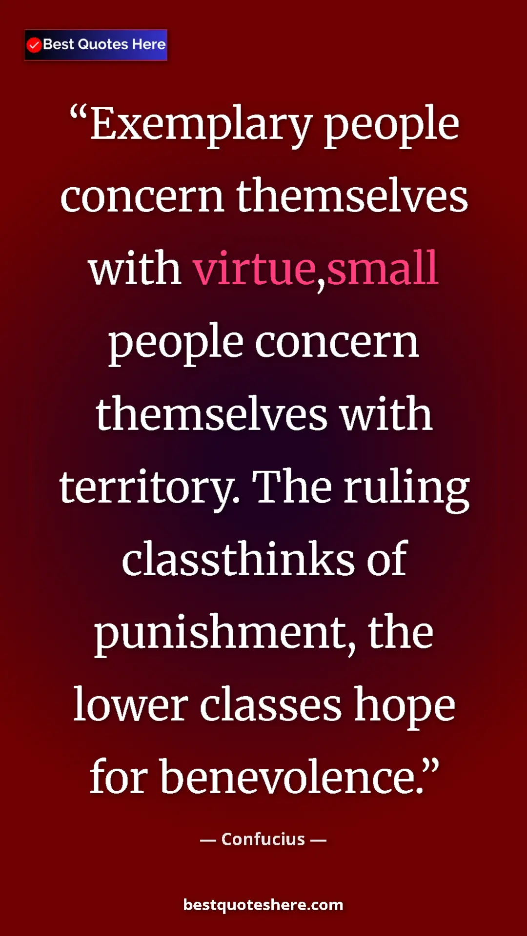 Pinterest quote poster by Confucius: "Exemplary people concern themselves with virtue,small..."