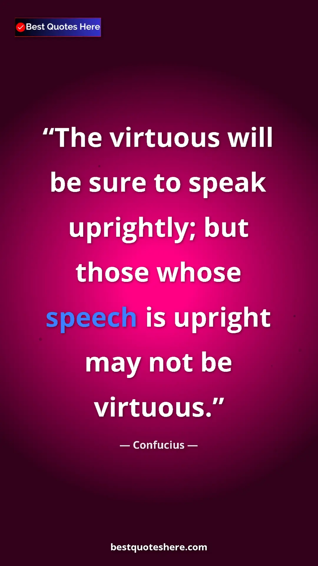 Pinterest quote poster by Confucius: "The virtuous will be sure to speak uprightly; but those..."