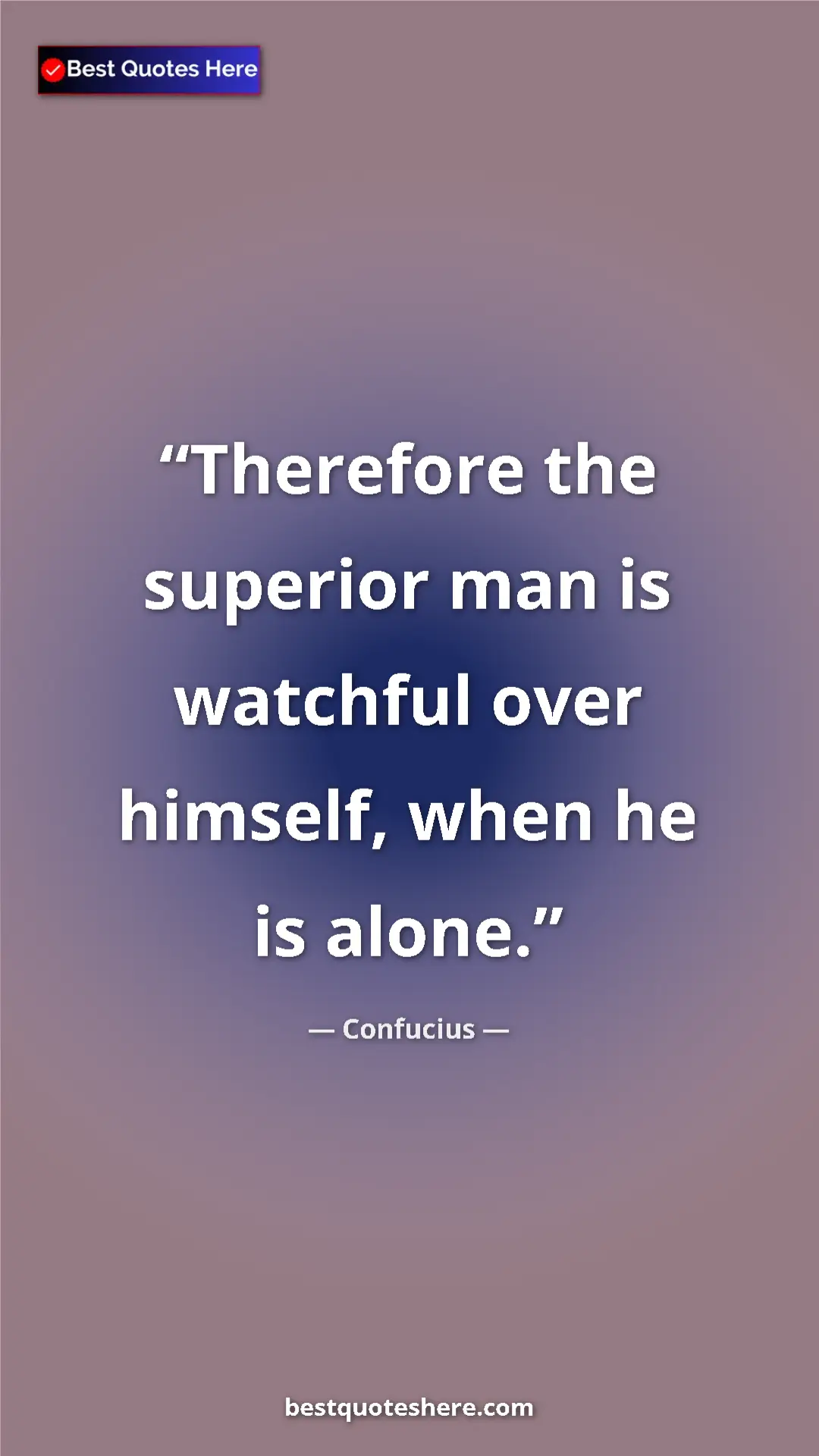 Pinterest quote poster by Confucius: "Therefore the superior man is watchful over himself, when..."