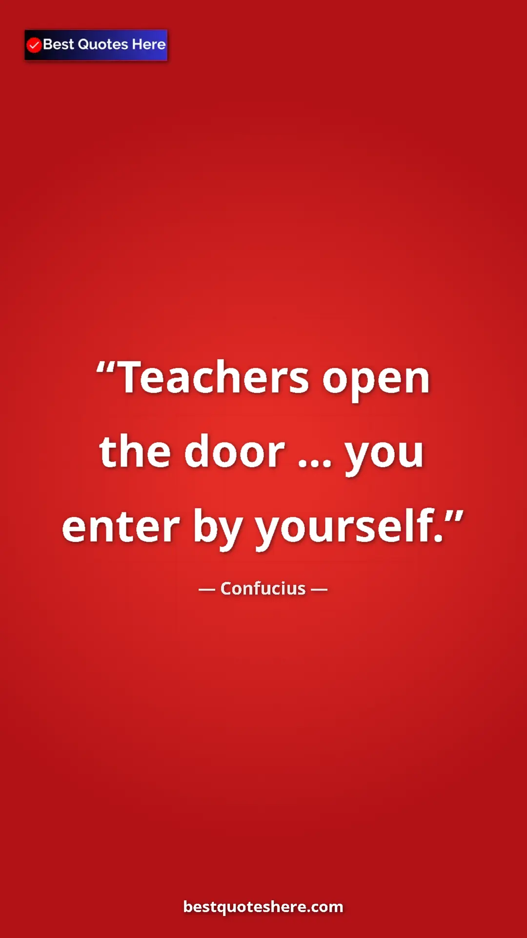 Confucius Quote Card: "Teachers open the door ... you enter by yourself." Pinterest quote poster by Confucius: "Teachers open the door ... you enter by yourself."