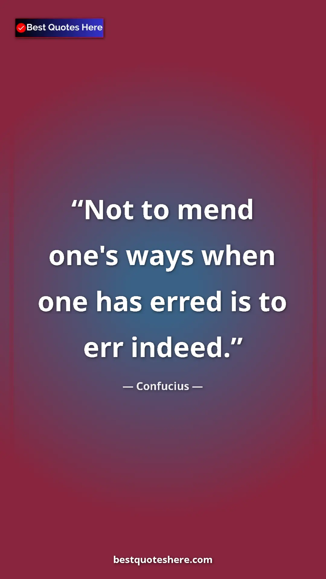 Pinterest quote poster by Confucius: "Not to mend one's ways when one has erred is to err indeed."