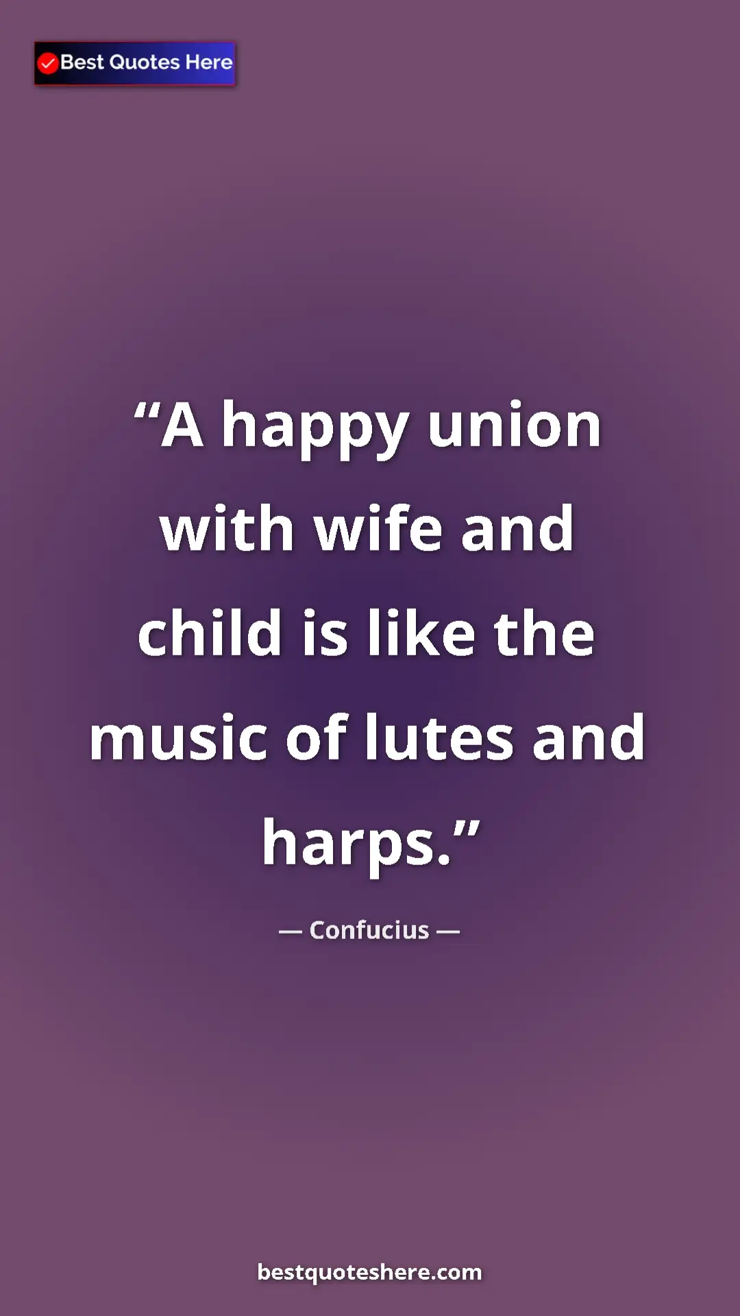 Pinterest quote poster by Confucius: "A happy union with wife and child is like the music of..."