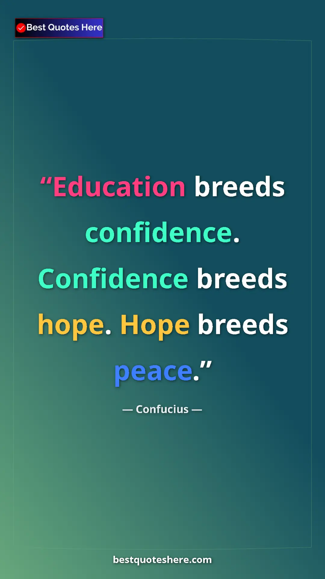 Pinterest quote poster by Confucius: "Education breeds confidence. Confidence breeds hope. Hope..."
