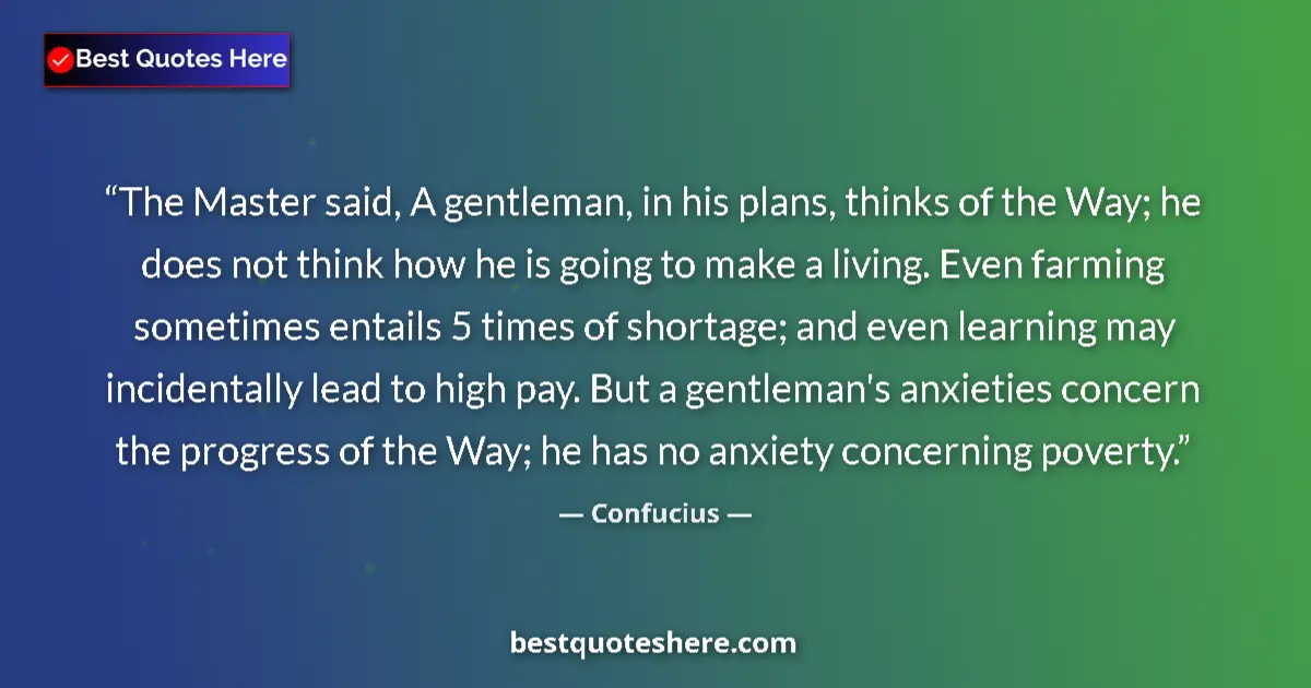 Quote by Confucius: The Master said, A gentleman, in his plans, thinks
