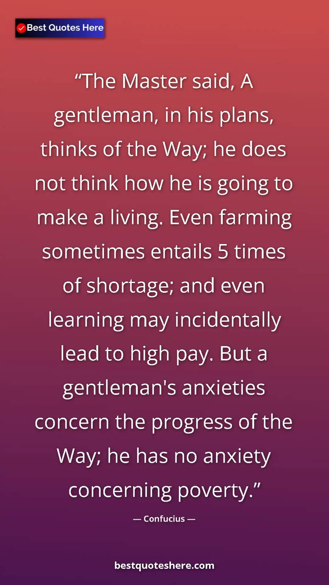 Confucius Quote Card: "The Master said, A gentleman, in his plans, thinks of the..." Pinterest quote poster by Confucius: "The Master said, A gentleman, in his plans, thinks of the..."