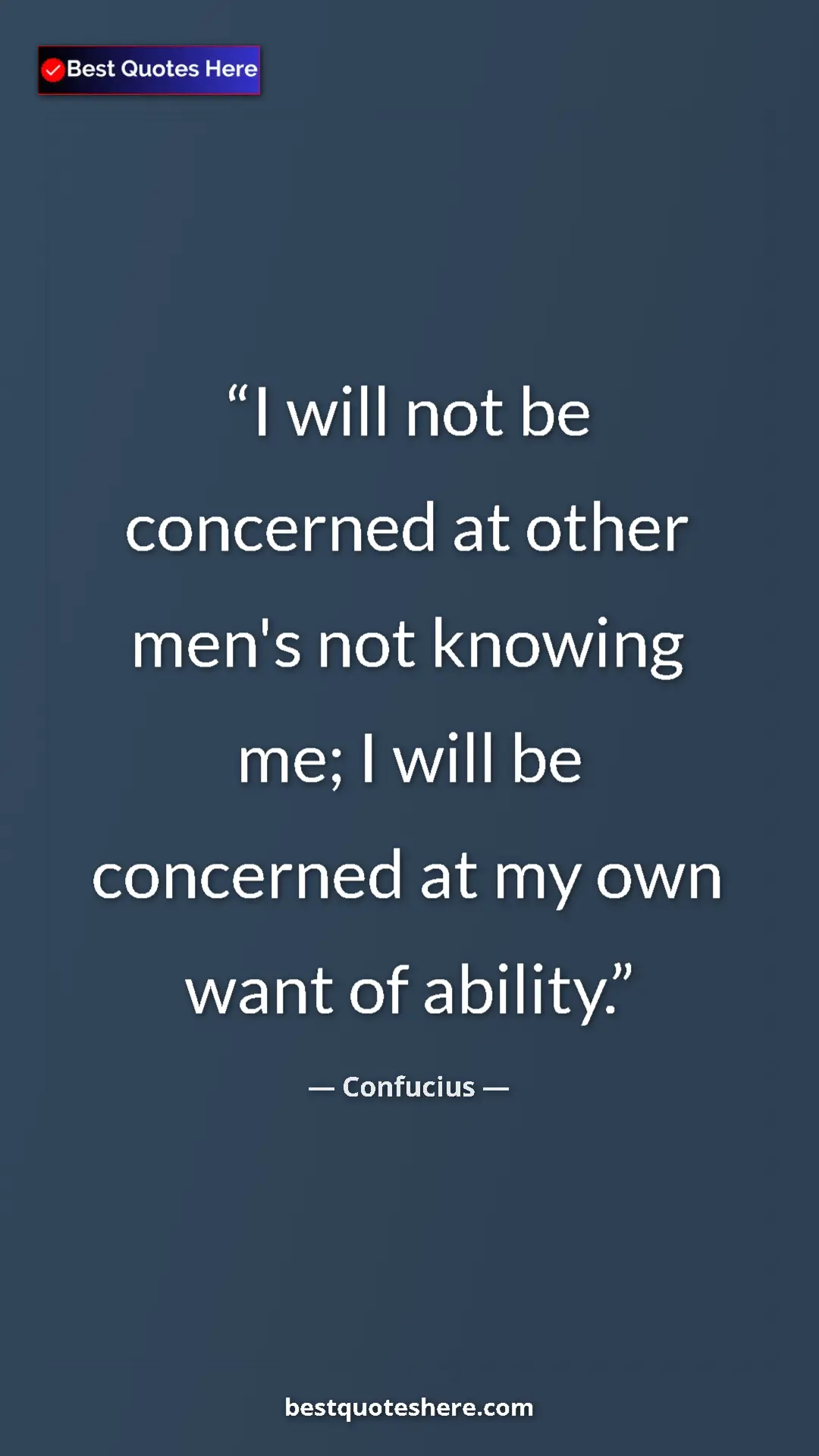 Pinterest quote poster by Confucius: "I will not be concerned at other men's not knowing me; I..."