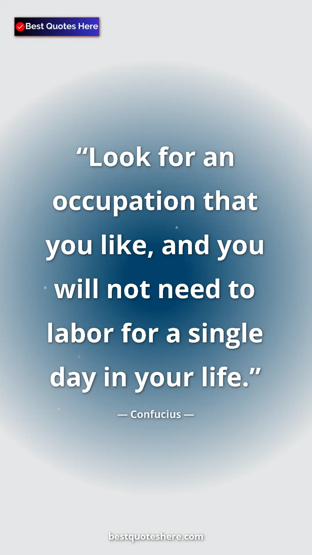 Pinterest quote poster by Confucius: "Look for an occupation that you like, and you will not need..."