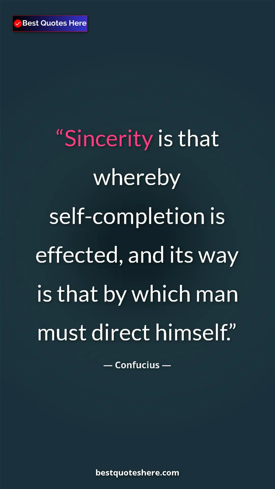 Pinterest quote poster by Confucius: "Sincerity is that whereby self-completion is effected, and..."