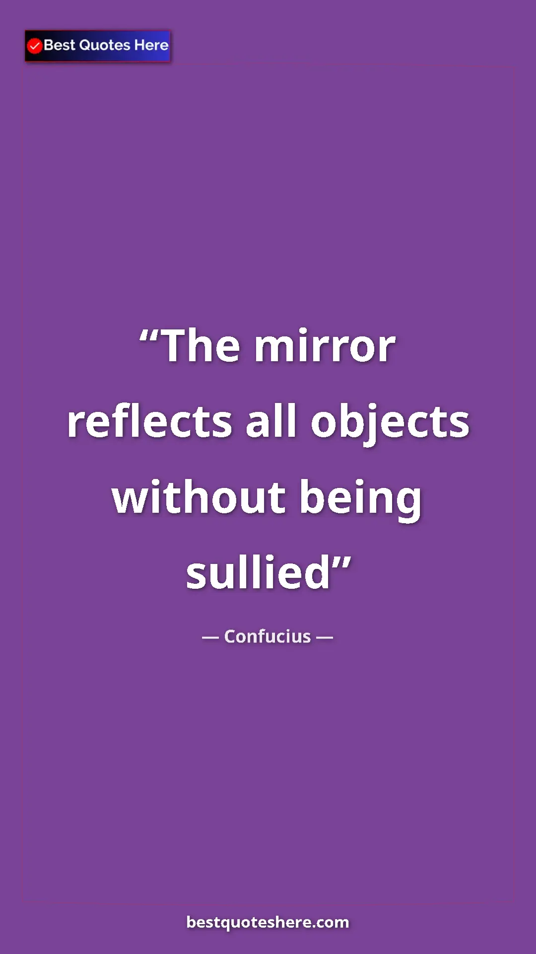 Pinterest quote poster by Confucius: "The mirror reflects all objects without being sullied"