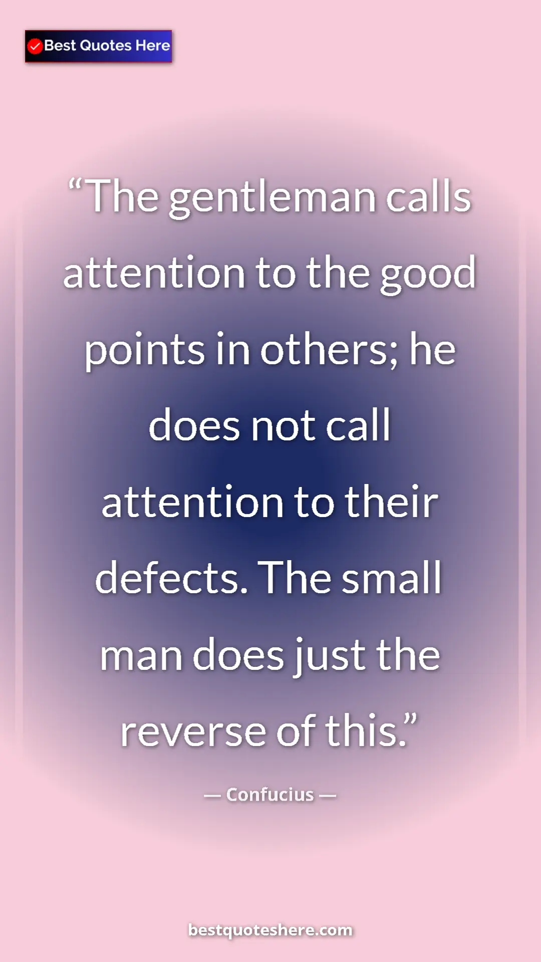 Pinterest quote poster by Confucius: "The gentleman calls attention to the good points in others;..."