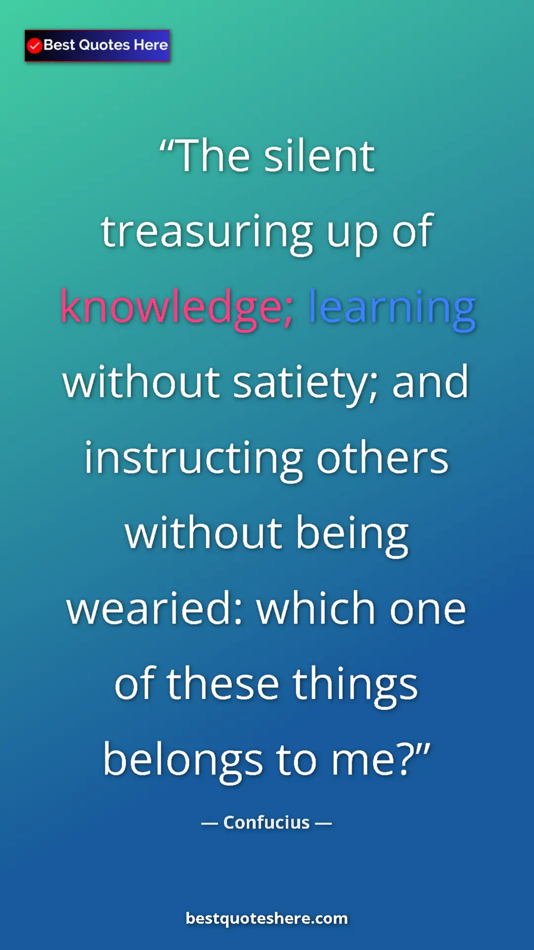 Pinterest quote poster by Confucius: "The silent treasuring up of knowledge; learning without..."