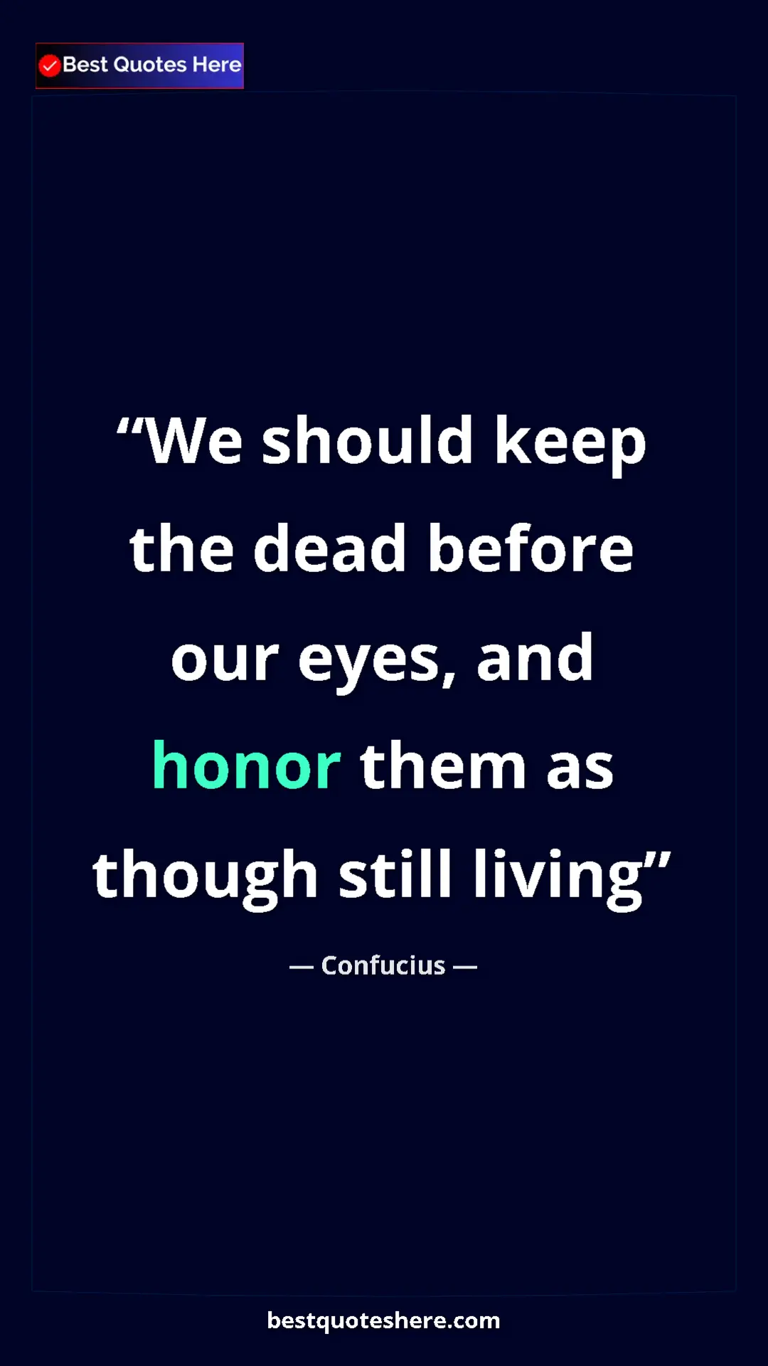 Pinterest quote poster by Confucius: "We should keep the dead before our eyes, and honor them as..."