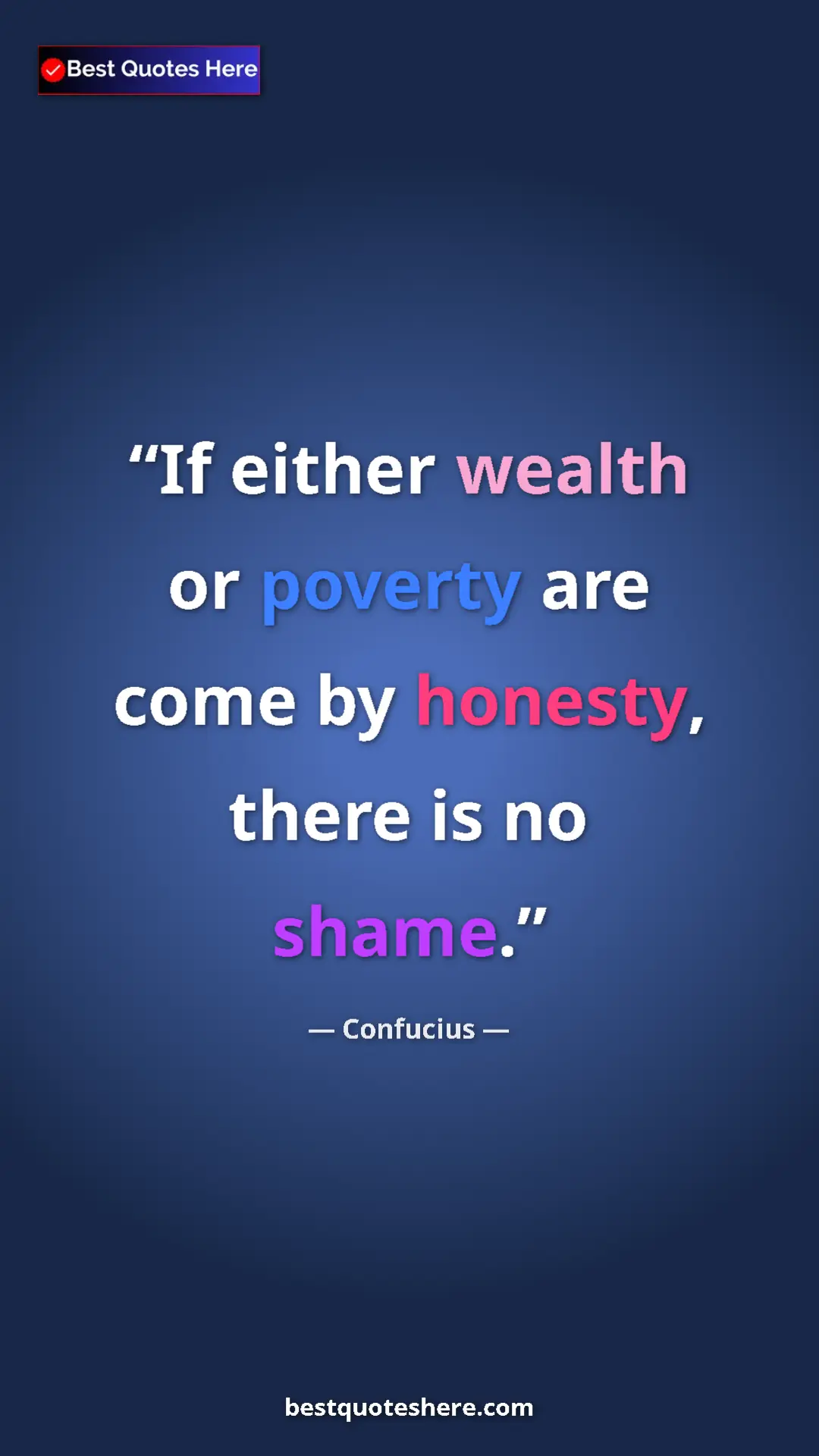 Pinterest quote poster by Confucius: "If either wealth or poverty are come by honesty, there is..."