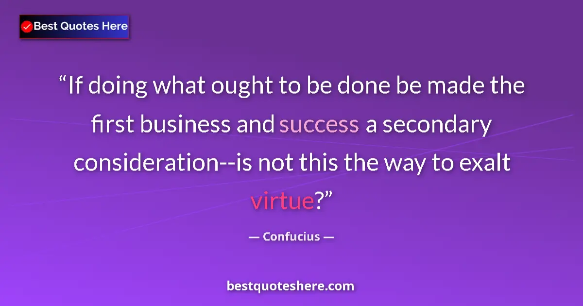 Confucius quote: "If doing what ought to be done be made the first business..."