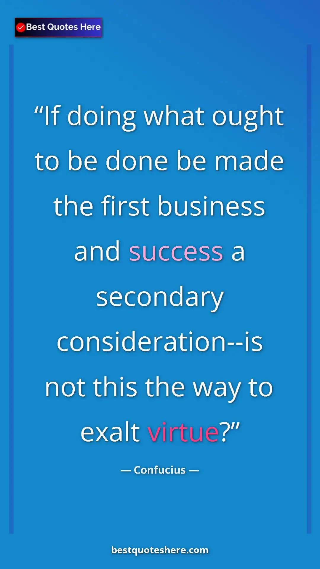 Pinterest quote poster by Confucius: "If doing what ought to be done be made the first business..."