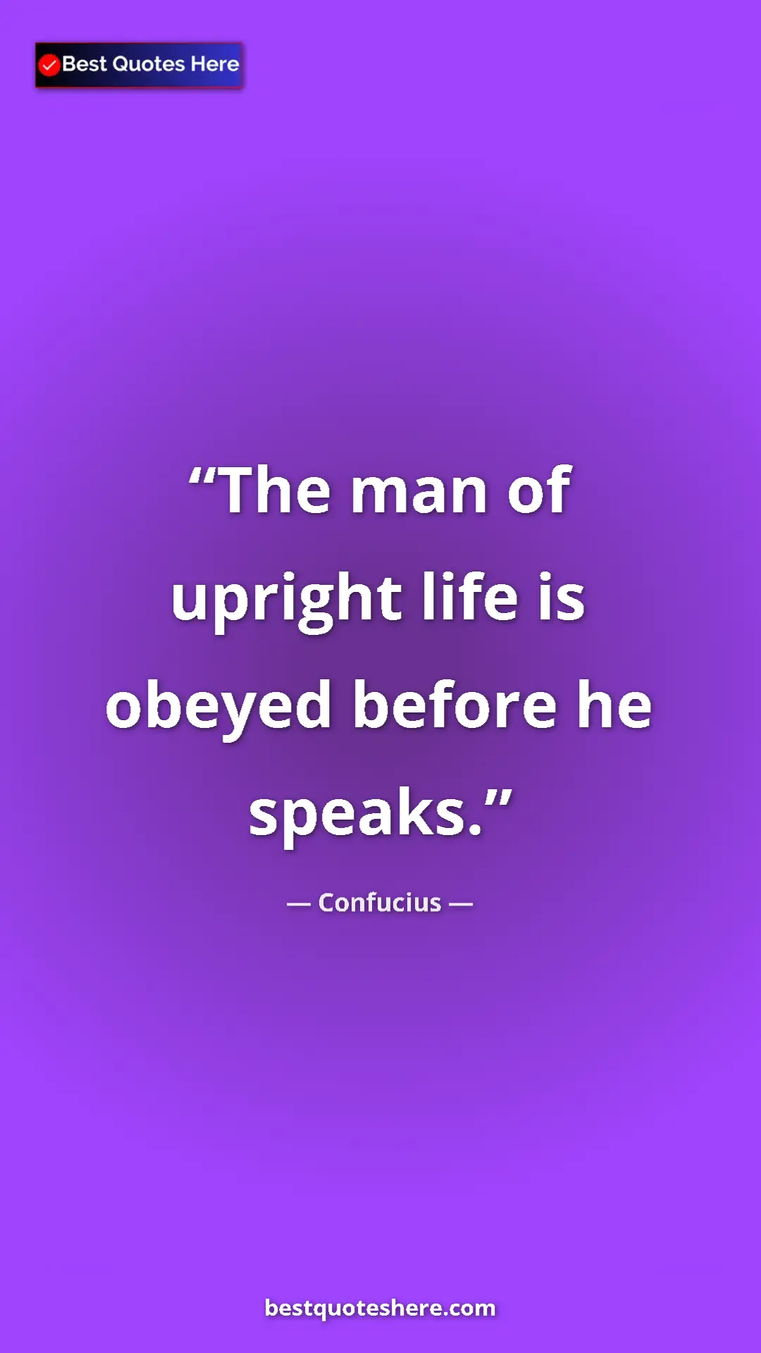 Pinterest quote poster by Confucius: "The man of upright life is obeyed before he speaks."