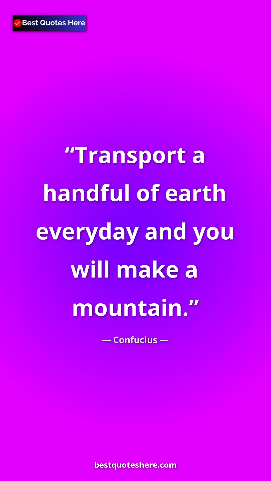 Pinterest quote poster by Confucius: "Transport a handful of earth everyday and you will make a..."