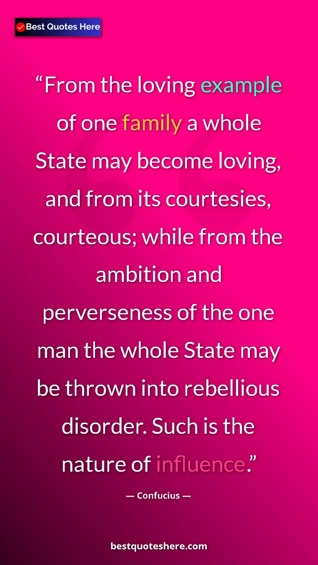 Confucius Quote Card: "From the loving example of one family a whole State may..." Pinterest quote poster by Confucius: "From the loving example of one family a whole State may..."