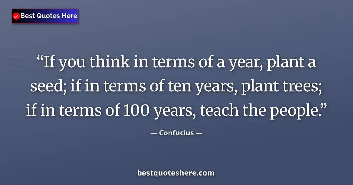 Image for the quote by Confucius: If you think in terms of a year, plant a seed; if in terms of ten years, plant trees; if in terms of...