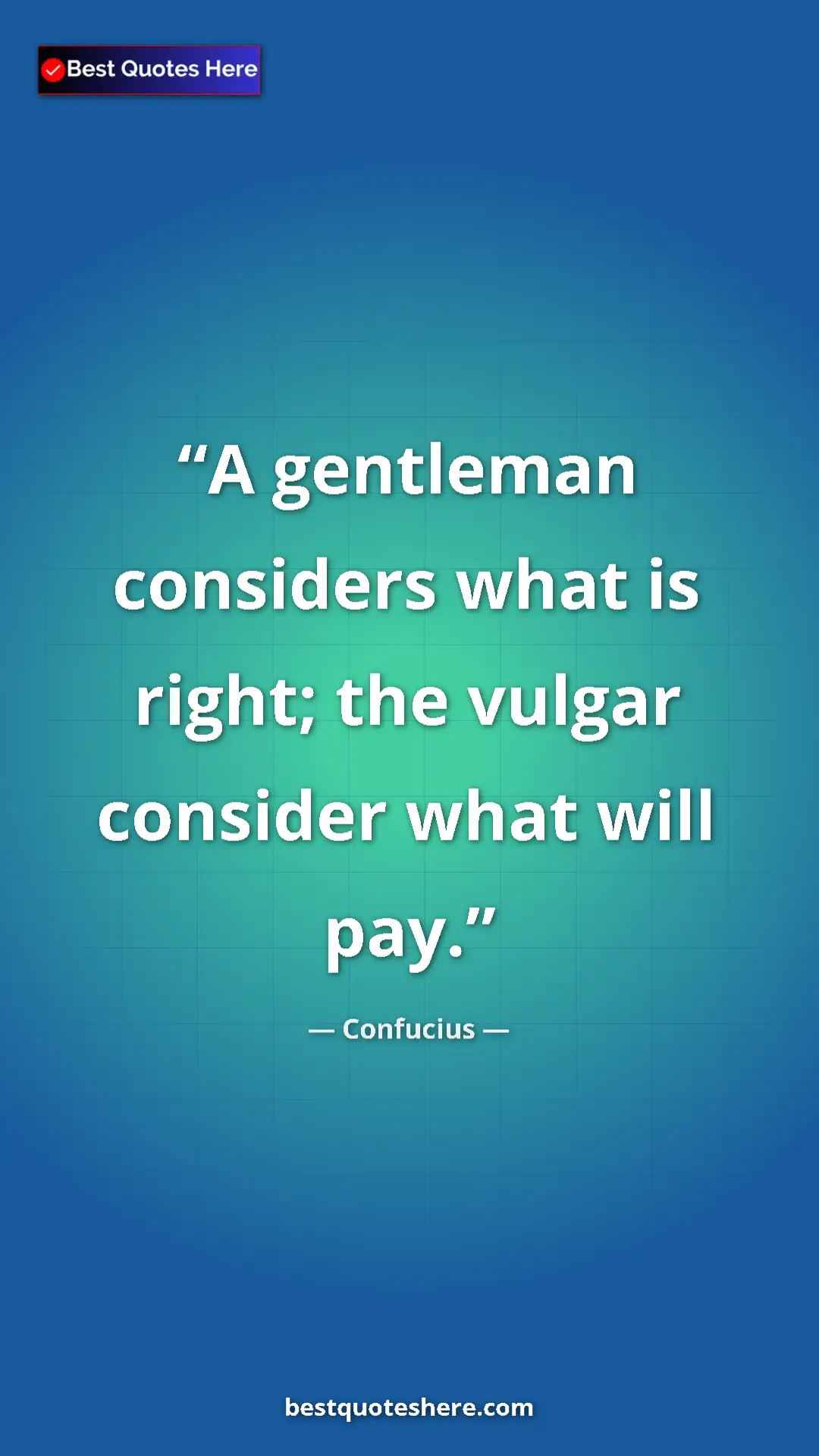 Pinterest quote poster by Confucius: "A gentleman considers what is right; the vulgar consider..."